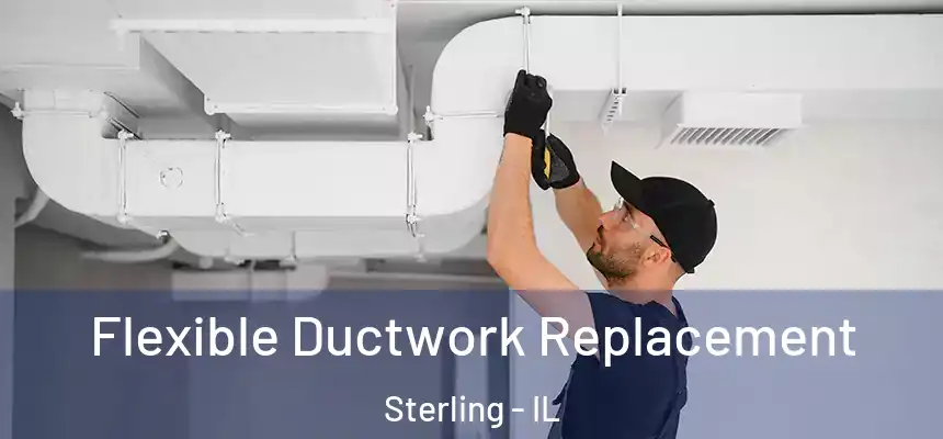  Flexible Ductwork Replacement Sterling - IL