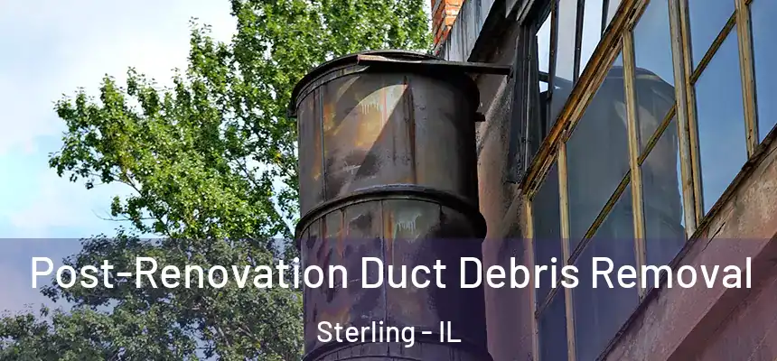  Post-Renovation Duct Debris Removal Sterling - IL